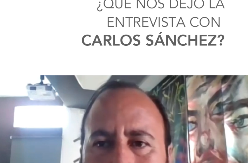  ¿Qué nos dejo la entrevista con Carlos Sánchez?