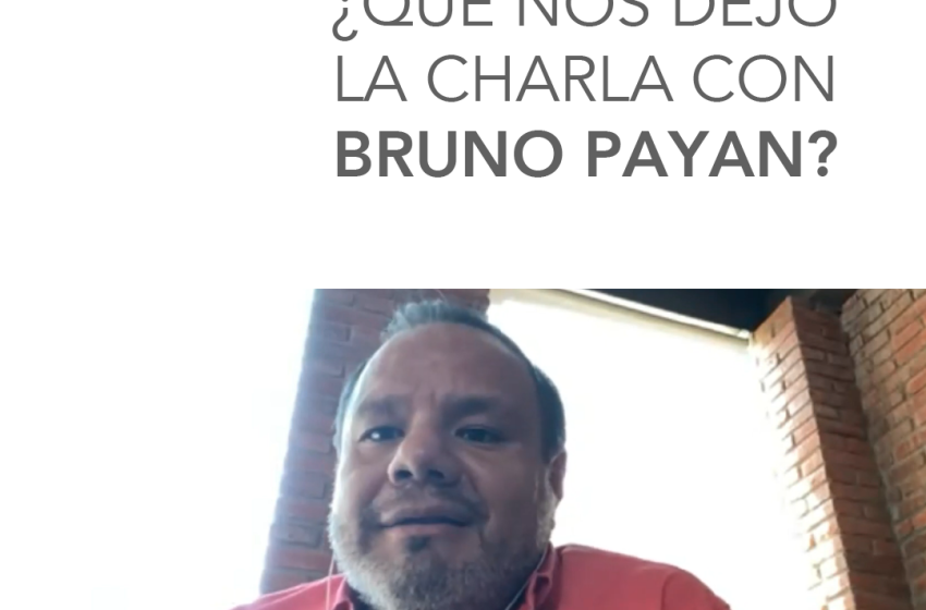  ¿Qué nos dejó la charla con Bruno Payan?