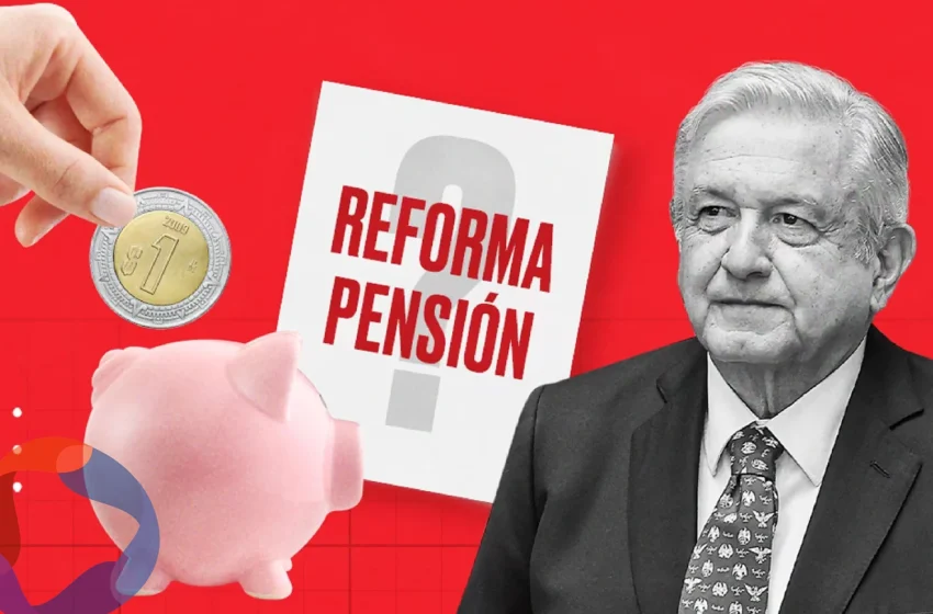  Reforma de pensiones de AMLO beneficiaría a financieras con más demanda de crédito, alertan
