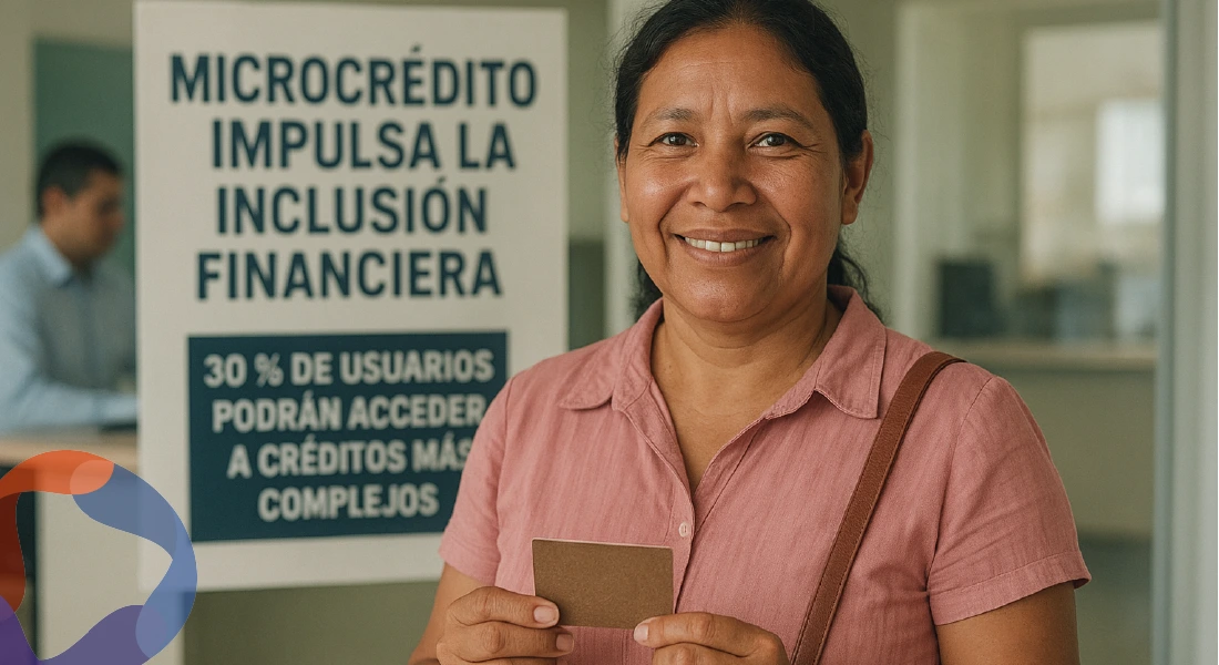 Microcrédito impulsa la inclusión financiera: 30% de usuarios podrán acceder a créditos más complejos